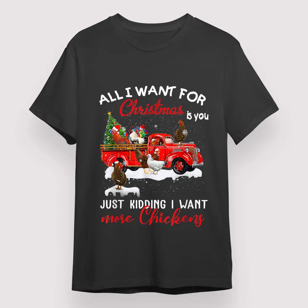 All I Want For Christmas Is You Just Kidding I Want Chicken Shirt, Christmas Gift for Family
