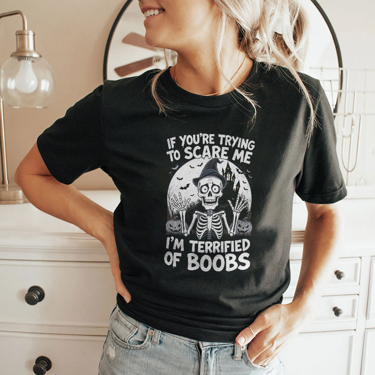 If You're Trying To Scare Me I’m Terrified Of Boobs Shirt