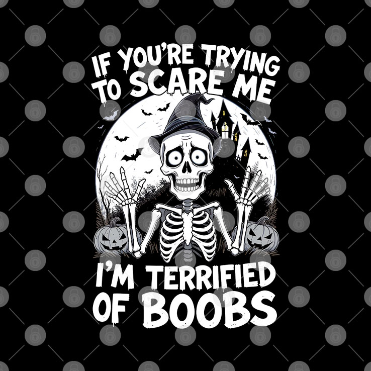 If You're Trying To Scare Me I’m Terrified Of Boobs Shirt
